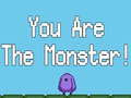 You are the Monster 