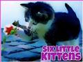 Six Little Kittens 