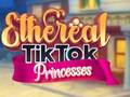 Ethereal TikTok Princesses 