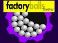 Factory Balls Forever 