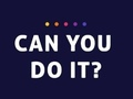 Can You Do It 
