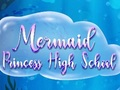 Mermaid Princess High School 