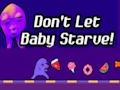 Don't Let Baby Starve! 