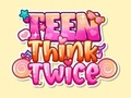 Teenager, think twice 