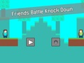 Friends Battle Knock Down 