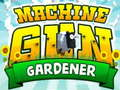 Machine Gun Gardener 