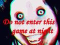 Do not enter this game at night